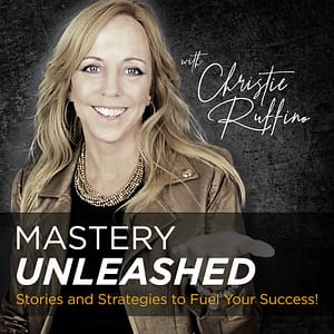 Mastery Unleashed Interview with Christie Ruffino