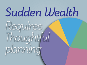 Sudden-Wealth-Requires-Financial-Planning